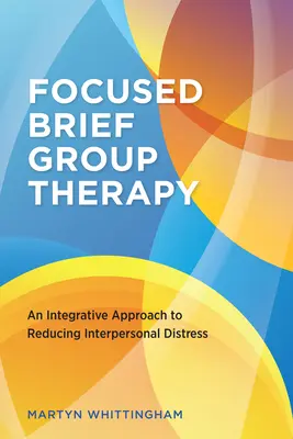 Fokussierte Kurzgruppentherapie: Ein integrativer Ansatz zur Verringerung von zwischenmenschlichem Stress - Focused Brief Group Therapy: An Integrative Approach to Reducing Interpersonal Distress