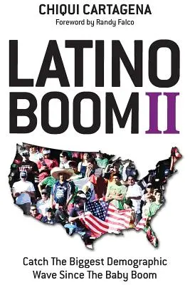 Latino-Boom II: Die größte demografische Welle seit dem Baby-Boom - Latino Boom II: Catch the Biggest Demographic Wave Since the Baby Boom