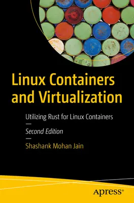 Linux-Behälter und Virtualisierung: Die Verwendung von Rust für Linux-Container - Linux Containers and Virtualization: Utilizing Rust for Linux Containers
