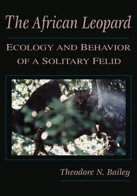 Der Afrikanische Leopard: Ökologie und Verhalten eines einsamen Feliden - The African Leopard: Ecology and Behavior of a Solitary Felid