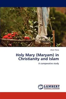 Die heilige Maria (Maryam) im Christentum und im Islam - Holy Mary (Maryam) in Christianity and Islam