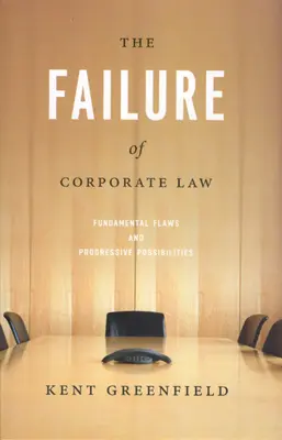 Das Scheitern des Gesellschaftsrechts: Grundlegende Mängel und fortschrittliche Möglichkeiten - The Failure of Corporate Law: Fundamental Flaws & Progressive Possibilities