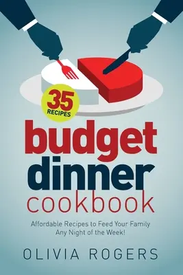 Budget Dinner Cookbook (2. Auflage): 35 erschwingliche Rezepte, die Ihre Familie jeden Abend der Woche ernähren! - Budget Dinner Cookbook (2nd Edition): 35 Affordable Recipes to Feed Your Family Any Night of the Week!