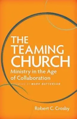 Die Kirche im Team: Dienst im Zeitalter der Zusammenarbeit - The Teaming Church: Ministry in the Age of Collaboration