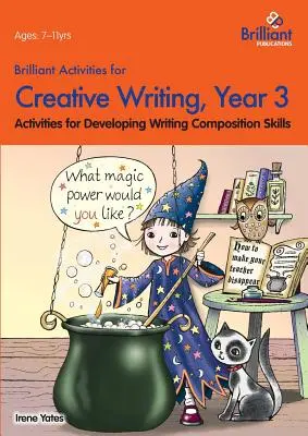 Brillante Aktivitäten zum kreativen Schreiben, Jahrgangsstufe 3: Aktivitäten zur Entwicklung von Schreibkompositionsfähigkeiten - Brilliant Activities for Creative Writing, Year 3-Activities for Developing Writing Composition Skills