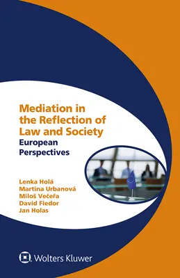 Mediation in der Reflexion von Recht und Gesellschaft: Europäische Perspektiven - Mediation in the Reflection of Law and Society: European Perspectives