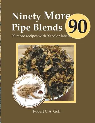 Neunzig weitere Pfeifenmischungen: 90 weitere Rezepte mit 90 Farbetiketten - Ninety More Pipe Blends: 90 more recipes with 90 color labels