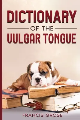 Wörterbuch der Vulgärsprache - Dictionary of the Vulgar Tongue