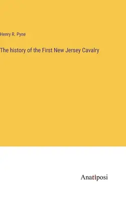 Die Geschichte der Ersten Kavallerie von New Jersey - The history of the First New Jersey Cavalry