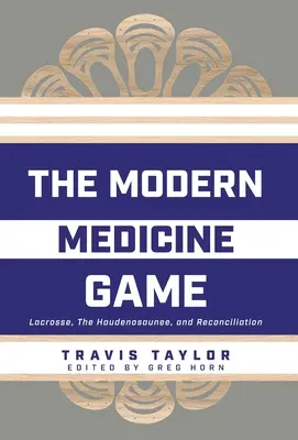 Das Spiel der modernen Medizin: Lacrosse, die Haudenosaunee und die Versöhnung - The Modern Medicine Game: Lacrosse, The Haudenosaunee, and Reconciliation