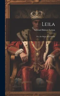 Leila: Oder: Die Belagerung von Granada - Leila: Or, the Siege of Granada