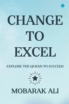 Ändern Sie das Führen zu Excel: Erforschen Sie den Koran, um erfolgreich zu sein - Change Leading to Excel: Explore the Quran to Excel to Succeed