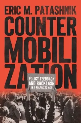 Gegenmobilisierung: Politische Rückkopplung und Gegenreaktion in einem polarisierten Zeitalter - Countermobilization: Policy Feedback and Backlash in a Polarized Age