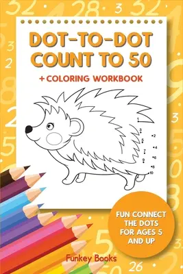 Dot-To-Dot Count to 50 + Arbeitsbuch zum Ausmalen: Fun Connect the Dots für 5-Jährige und Ältere - Dot-To-Dot Count to 50 + Coloring Workbook: Fun Connect the Dots for Ages 5 and Up