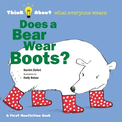 Trägt ein Bär Stiefel? Überlegen Sie, was jeder trägt - Does a Bear Wear Boots?: Think About What Everyone Wears