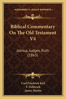 Biblischer Kommentar zum Alten Testament V4: Josua, Richter, Rut (1865) - Biblical Commentary On The Old Testament V4: Joshua, Judges, Ruth (1865)