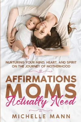 Affirmationen, die Mütter wirklich brauchen: Pflege von Geist, Herz und Seele auf der Reise der Mutterschaft - Affirmations Moms Actually Need: Nurturing Your Mind, Heart, and Spirit on the Journey of Motherhood