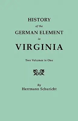 Geschichte des deutschen Elementes in Virginia. Zwei Bände in einem. mit Registern - History of the German Element in Virginia. Two Volumes in One. with Indexes