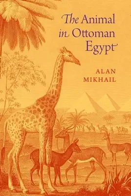 Das Tier im osmanischen Ägypten - The Animal in Ottoman Egypt