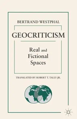 Geokritik: Reale und fiktionale Räume - Geocriticism: Real and Fictional Spaces