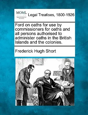Ford on Oaths for Use by Commissioners for Oaths and All Persons Authorized to Administers Oaths in the British Islands and the Colonies. - Ford on Oaths for Use by Commissioners for Oaths and All Persons Authorised to Administer Oaths in the British Islands and the Colonies.