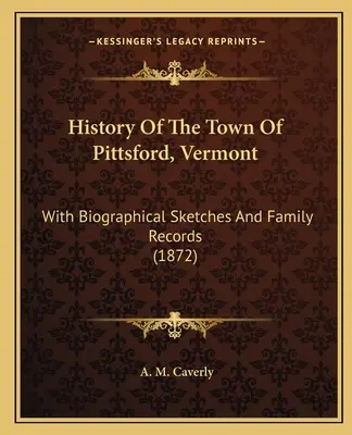 Geschichte der Stadt Pittsford, Vermont: Mit biographischen Skizzen und Familienaufzeichnungen (1872) - History of the Town of Pittsford, Vermont: With Biographical Sketches and Family Records (1872)
