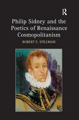 Philip Sidney und die Poetik des Kosmopolitismus der Renaissance - Philip Sidney and the Poetics of Renaissance Cosmopolitanism