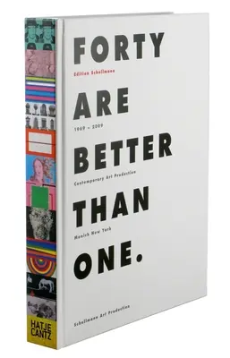 Vierzig sind besser als einer: Zeitgenössische Kunstproduktion München New York 1969-2009 - Forty Are Better Than One: Contemporary Art Production Munich New York 1969-2009