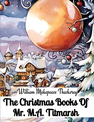 Die Weihnachtsbücher von Mr. M.A. Titmarsh - The Christmas Books Of Mr. M.A. Titmarsh