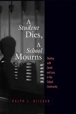 Ein Schüler stirbt, eine Schule trauert: Der Umgang mit Tod und Verlust in der Schulgemeinschaft - Student Dies, A School Mourns: Dealing With Death and Loss in the School Community
