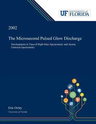 Die gepulste Glimmentladung im Mikrosekundenbereich: Entwicklungen in der Flugzeit-Massenspektrometrie und Atomemissionsspektrometrie - The Microsecond Pulsed Glow Discharge: Developments in Time-of-flight Mass Spectrometry and Atomic Emission Spectrometry