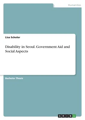 Behinderungen in Seoul. Staatliche Hilfe und soziale Aspekte - Disability in Seoul. Government Aid and Social Aspects