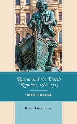 Russland und die Niederländische Republik, 1566-1725: Eine vergessene Freundschaft - Russia and the Dutch Republic, 1566-1725: A Forgotten Friendship