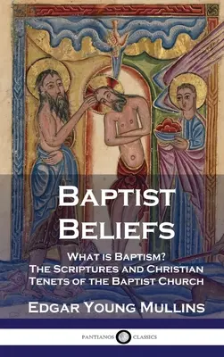 Baptistische Überzeugungen: Was ist die Taufe? Die Heilige Schrift und die christlichen Lehren der baptistischen Kirche - Baptist Beliefs: What is Baptism? The Scriptures and Christian Tenets of the Baptist Church