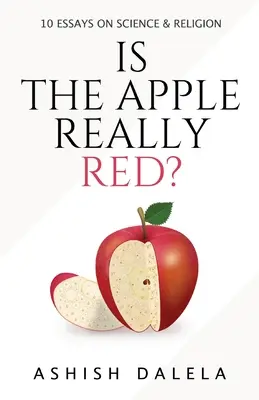 Ist der Apfel wirklich rot?: 10 Essays über Wissenschaft und Religion - Is the Apple Really Red?: 10 Essays on Science and Religion