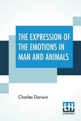 Der Ausdruck von Gefühlen bei Mensch und Tier - The Expression Of The Emotions In Man And Animals