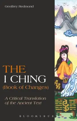 Das I Ging (Buch der Wandlungen): Eine kritische Übersetzung des antiken Textes - The I Ching (Book of Changes): A Critical Translation of the Ancient Text