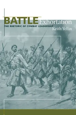Schlacht-Ermahnung: Die Rhetorik der Kampfführung - Battle Exhortation: The Rhetoric of Combat Leadership