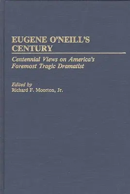 Eugene O'Neill's Jahrhundert: Hundertjährige Ansichten über Amerikas bedeutendsten tragischen Dramatiker - Eugene O'Neill's Century: Centennial Views on America's Foremost Tragic Dramatist