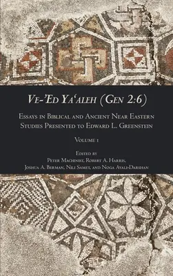 Ve-'Ed Ya'aleh (Gen 2: 6), Band 1: Essays in Biblical and Ancient Near Eastern Studies Präsentiert für Edward L. Greenstein - Ve-'Ed Ya'aleh (Gen 2: 6), volume 1: Essays in Biblical and Ancient Near Eastern Studies Presented to Edward L. Greenstein