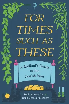 Für Zeiten wie diese: Der Leitfaden eines Radikalen für das jüdische Jahr - For Times Such as These: A Radical's Guide to the Jewish Year