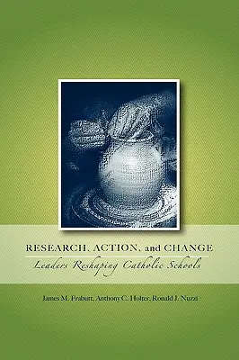 Forschung, Aktion und Wandel: Führungskräfte bei der Neugestaltung katholischer Schulen - Research, Action, and Change: Leaders Reshaping Catholic Schools