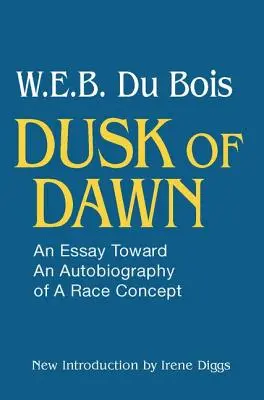 Abenddämmerung!: Ein Essay zu einer Autobiographie des Ethnie-Konzepts - Dusk of Dawn!: An Essay Toward an Autobiography of Race Concept