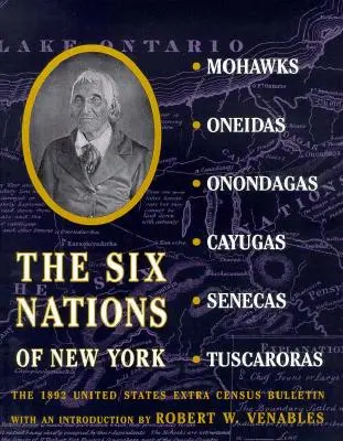 Die sechs Nationen von New York: Das Bulletin zur Volkszählung der Vereinigten Staaten von 1892 - The Six Nations of New York: The 1892 United States Extra Census Bulletin