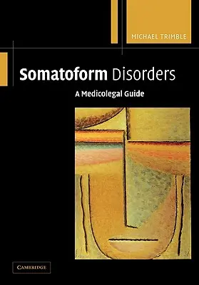 Somatoforme Störungen: Ein medizinisch-rechtlicher Leitfaden - Somatoform Disorders: A Medicolegal Guide