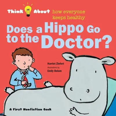 Geht ein Nilpferd zum Arzt?: Überlege, wie jeder gesund bleibt - Does a Hippo Go to the Doctor?: Think About How Everyone Keeps Healthy