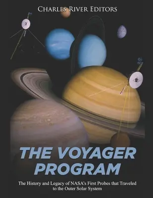 Das Voyager-Programm: Die Geschichte und das Vermächtnis der ersten NASA-Sonden, die zum äußeren Sonnensystem reisten - The Voyager Program: The History and Legacy of NASA's First Probes that Traveled to the Outer Solar System