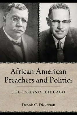 Afroamerikanische Prediger und Politik: Die Careys von Chicago - African American Preachers and Politics: The Careys of Chicago