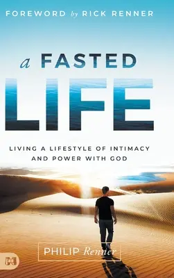 Ein gefastetes Leben: Ein Lebensstil der Intimität und Kraft mit Gott - A Fasted Life: Living a Lifestyle of Intimacy and Power with God