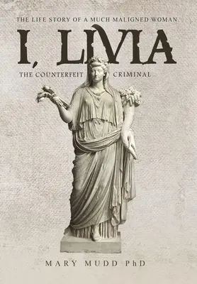 Ich, Livia: Der gefälschte Verbrecher (Farbige - Neue Ausgabe) - I, Livia: The Counterfeit Criminal (Colored - New Edition)